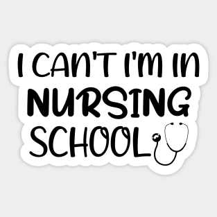 I can't I'm in Nursing School Nurse Sticker